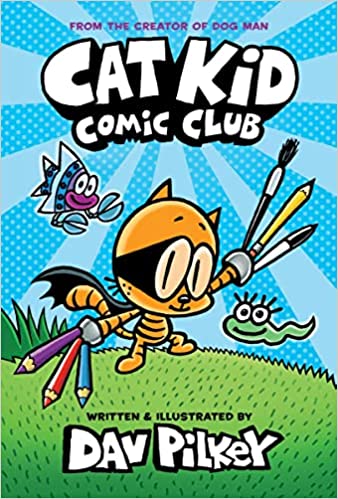 Cat Kid Comic Club: The New Blockbusting Bestseller From The Creator Of Dog Man